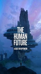 The Human Future: A Case for Optimism